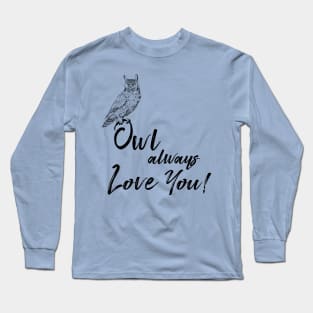 Owl Always Love You! Long Sleeve T-Shirt